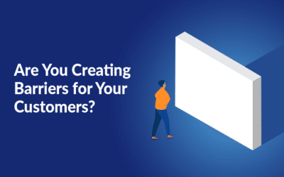 Are You Creating Barriers for Your Customers?